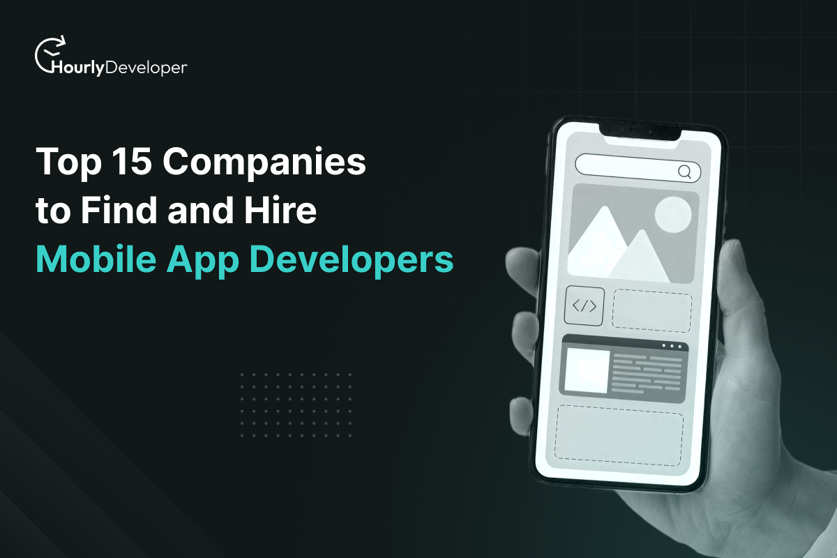 Top 15 Companies to Hire Mobile App Developers